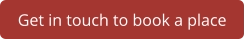 Get in touch to book a place